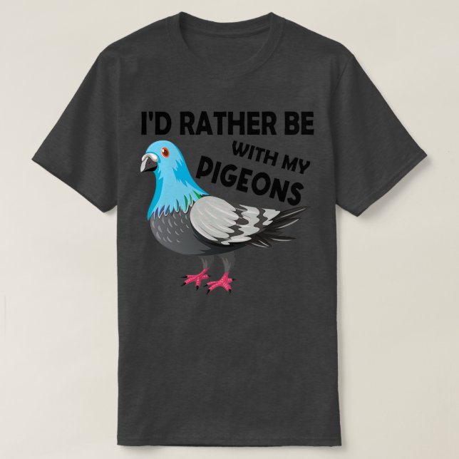 T-shirt Ix27d Plutôt Être Avec Mes Pigeons Anniversaire No (Design devant)
