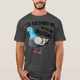 T-shirt Ix27d Plutôt Être Avec Mes Pigeons Anniversaire No