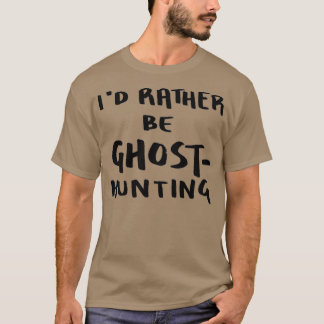T-shirt Ix27d Plutôt Être GhostHunting