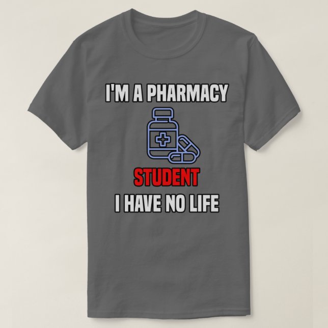 T-shirt Ix27m a Pharmacy Student I Have no Life Pharmacy S (Design devant)