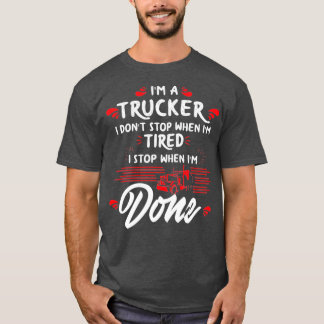 T-shirt Ix27m a Trucker Donx27t Stop Fatigué Stop When Don