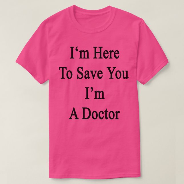 T-shirt Ix27m Ici Pour Vous Sauver Ix27m Un Docteur (Design devant)
