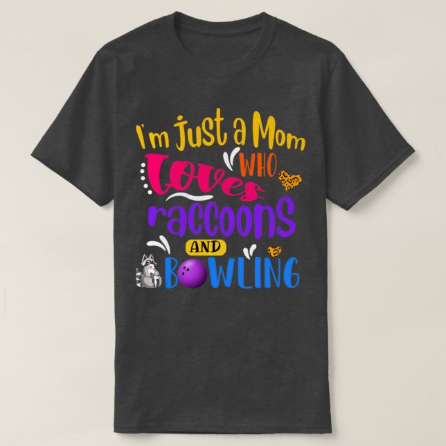 T-shirt Ix27m Just A Mom Who Loves Raccons and Bowling Fun (Design devant)