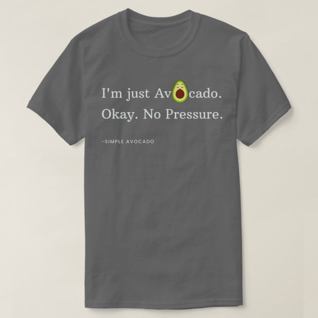 T-shirt Ix27m juste Avocado Ok Pas de pression (Design devant)