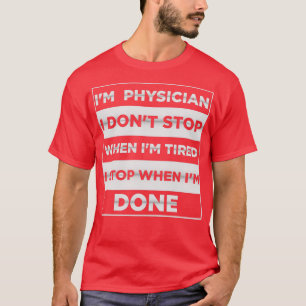 T-shirt Ix27m Médecin i donx27t arrêt lorsque ix27m fatigu