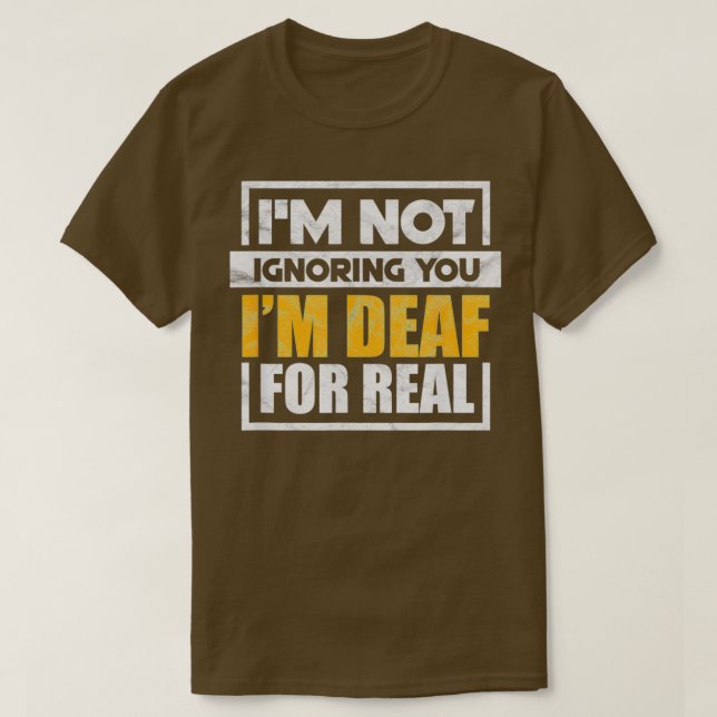 T-shirt Ix27m Not Ignoring You Ix27m Deaf For Real Funny (Design devant)