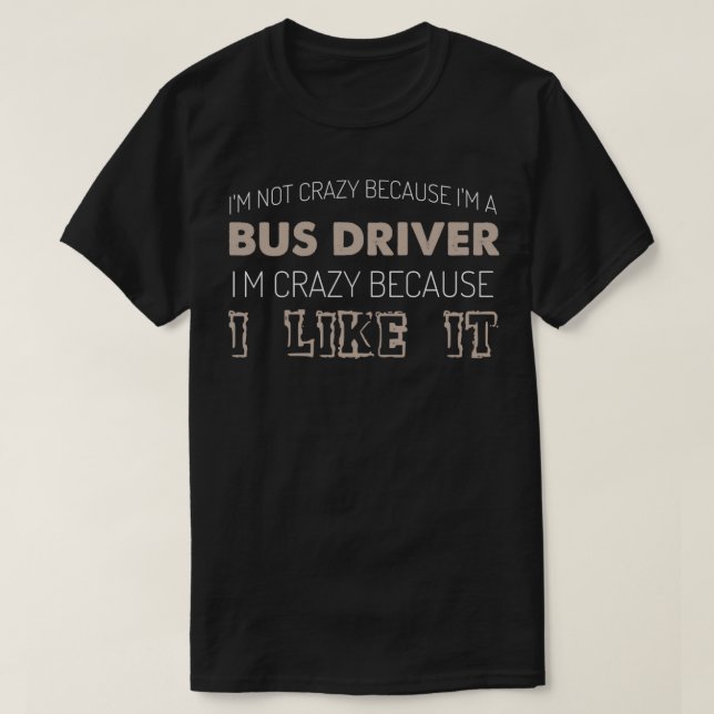 T-shirt Ix27m Pas Fou Parce Que Ix27m A Pilote De Bus ix27 (Design devant)