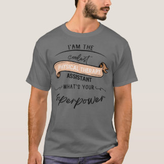 T-shirt Ix27m the coolest physical therapy assistant whatx