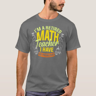 T-shirt Ix27M Un Enseignant En Mathématiques Retraité Je N