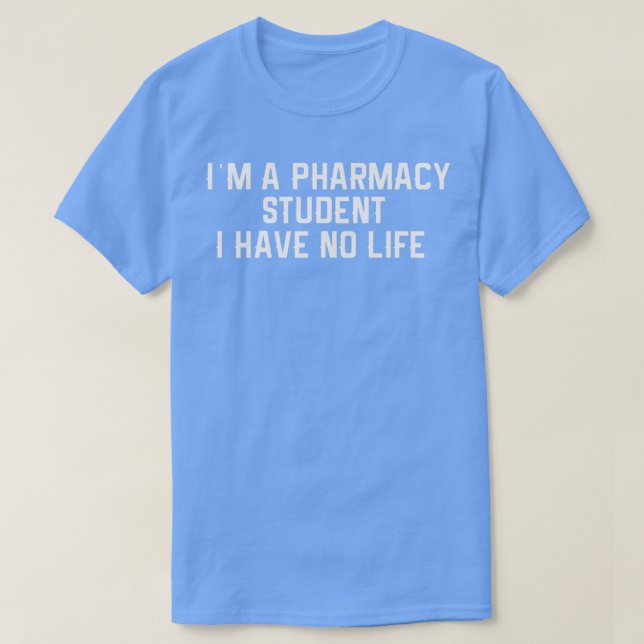 T-shirt Ix27m un étudiant en pharmacie Je n'ai pas de vie (Design devant)