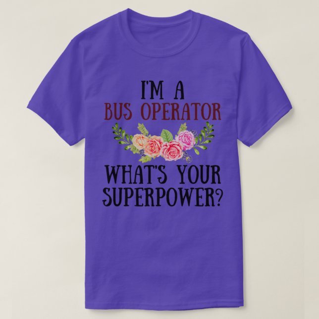 T-shirt Ix27m Un Opérateur De Bus Whatx27s Votre Superpuis (Design devant)