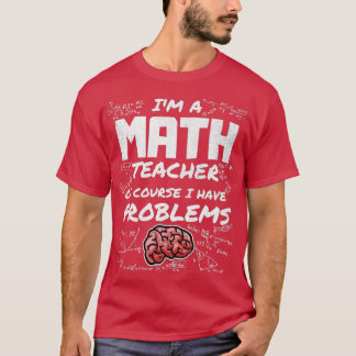 T-shirt Ix27m un professeur de mathématiques Bien sûr j'ai