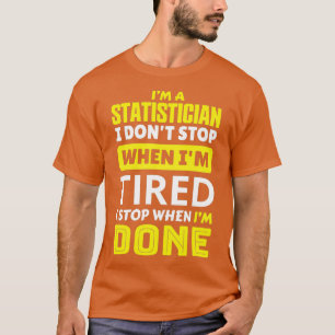 T-shirt Ix27m un statisticien i donx27t s'arrêter quand ix