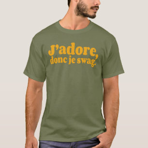 T-shirt J’adore, donc je swag. en de nombreuses couleurs