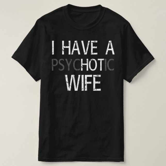 T-shirt j' ai une femme psychotique (Design devant)
