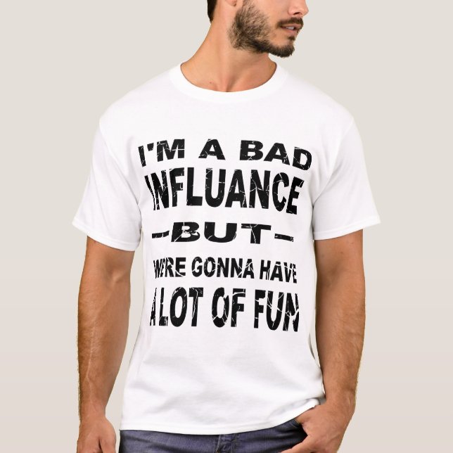 T-shirt J’ai une mauvaise influence, mais nous allons nous (Devant)
