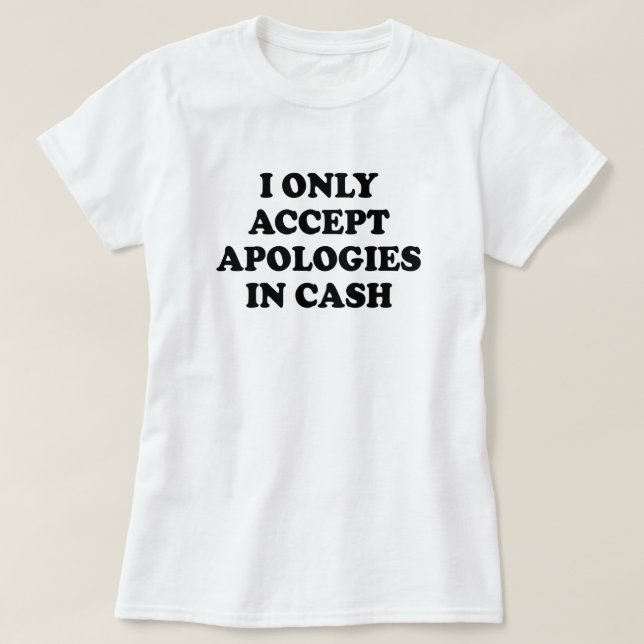T-SHIRT J'ACCEPTE UNIQUEMENT DES EXCUSES EN ESPÈCES (Design devant)