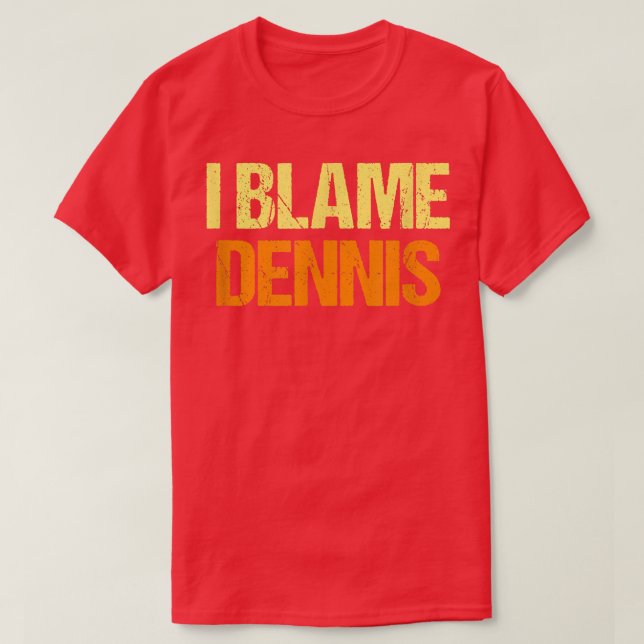 T-shirt J'Accuse Dennis Funny Amis Humour Buddy Le Savoir  (Design devant)