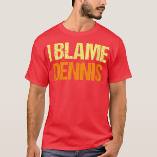 T-shirt J'Accuse Dennis Funny Amis Humour Buddy Le Savoir