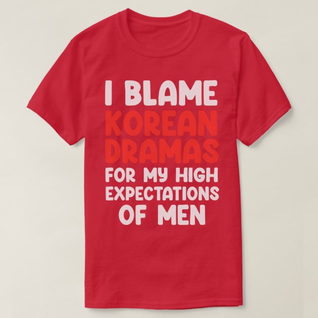 T-shirt J'accuse les Dramas Coréennes de mes attentes élev (Design devant)