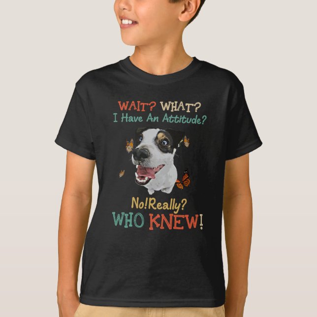 T-shirt Jack Russel Attends Ce Que J'Ai Une Attitude Pas V (Devant)