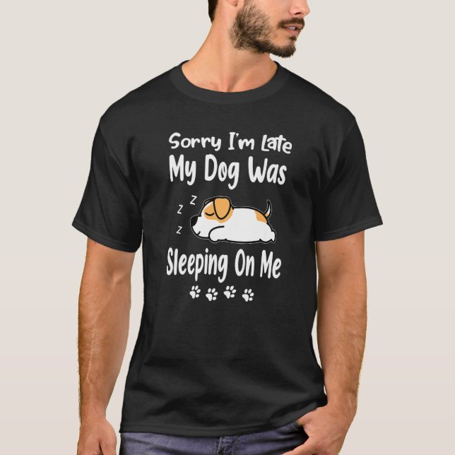 T-shirt Jack Russell Sorry I'm Late My Dog Was Sleeping On (Devant)