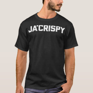 T-shirt Ja'Crispy drôle dire sarcastique nouveauté humour