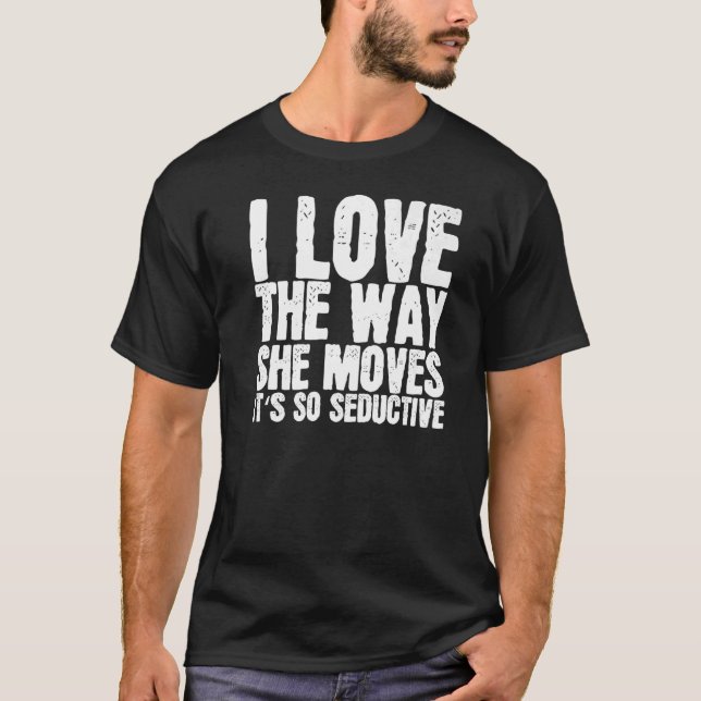 T-shirt J'adore la façon dont elle se déplace C'est tellem (Devant)