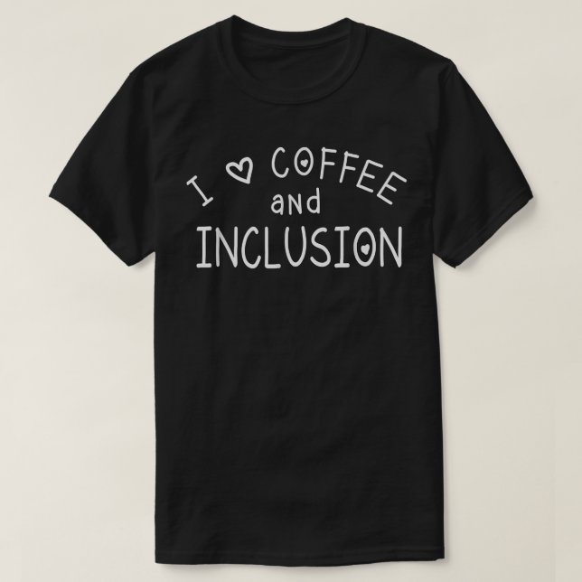T-shirt J'adore le café et l'inclusion, le thé de l'éducat (Design devant)