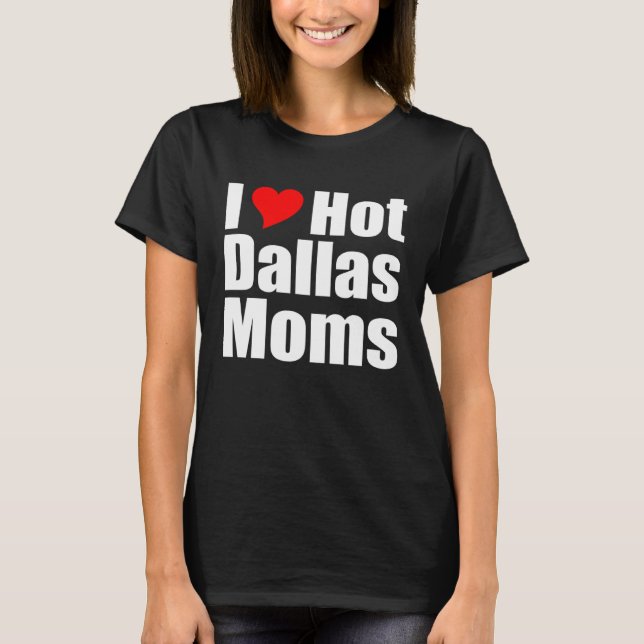 T-shirt J'adore les mamans chaudes de Dallas (Devant)