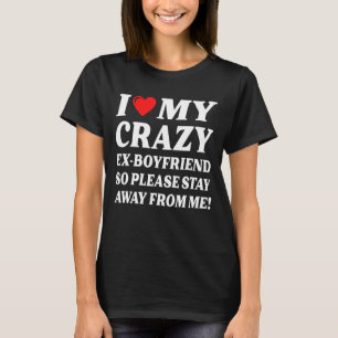T-shirt J'adore mon ex petit ami fou alors restez à l'écar