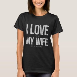 T-shirt J'adore quand ma femme va pêcher drôle