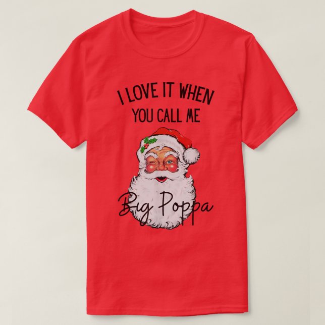 T-shirt J'adore quand tu m'appelles Big Poppa Christmas Sa (Design devant)