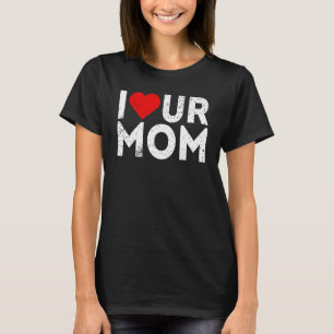 T-shirt J'adore ta mère Dire que j'aime ta mère J'aime cha