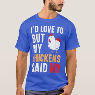 T-shirt J'adorerais, mais mes poulets disaient qu'il n'y a