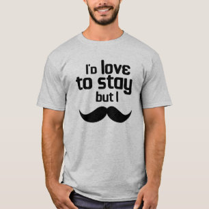 T-shirt J'adorerais rester mais je moustache