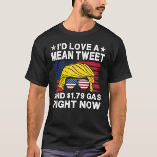 T-shirt J'adorerais un Tweet moyen et 1,79 $ d'essence en