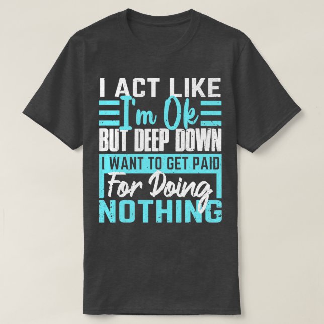 T-shirt J'Agis Comme Si Je Suis Ok Lazy Gens Drôle Dire (Design devant)