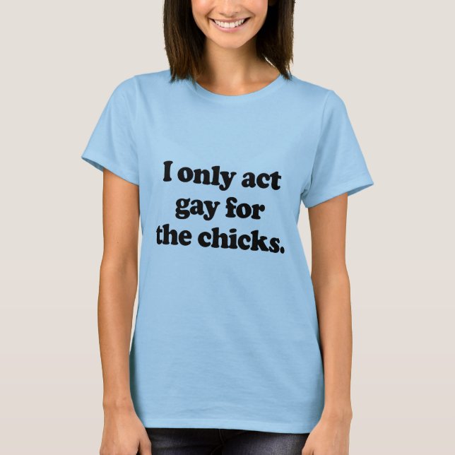 T-shirt J'agis seulement gai pour les poussins .png (Devant)