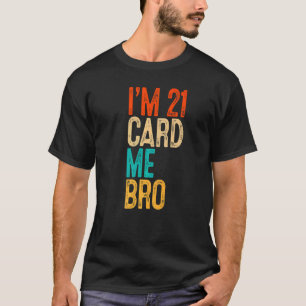 T-shirt J'ai 21 Carte Me Bro 21 ans 21 Anniversaire Carte