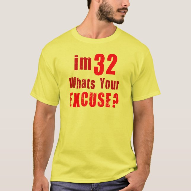 T-shirt J'ai 32 ans, ce qui est votre excuse ? (Devant)