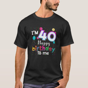 T-shirt J'ai 40e anniversaire heureux pour moi anniversair