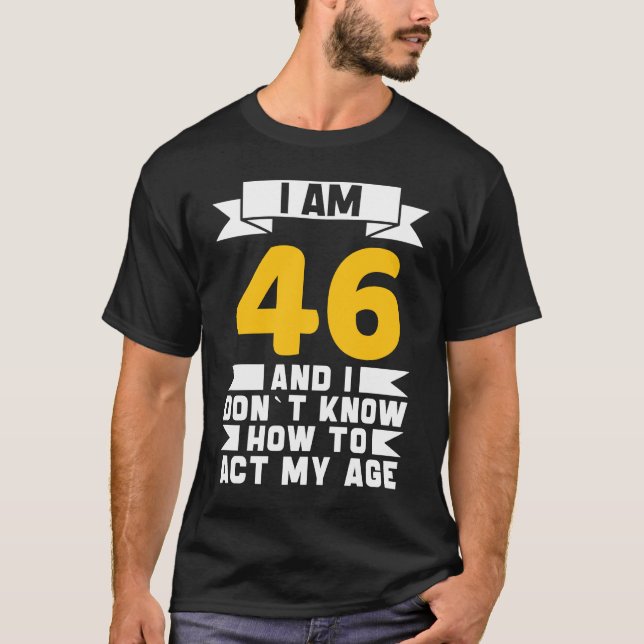 T-shirt J'ai 46 ans Je ne sais pas comment faire mon 46e a (Devant)