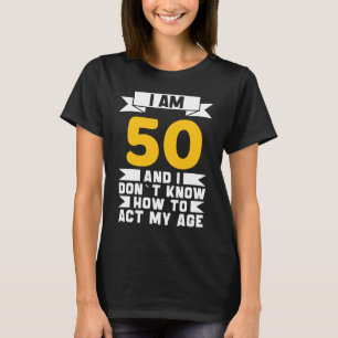 T-shirt J'ai 50 ans, je ne sais pas comment faire mon 50e