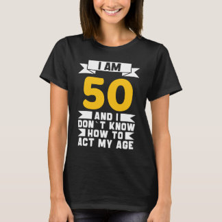 T-shirt J'ai 50 ans, je ne sais pas comment faire mon 50e