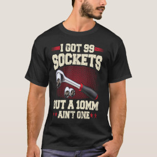 T-shirt J'ai 99 Douilles Mais Un 10mm C'est Pas Un Mécan