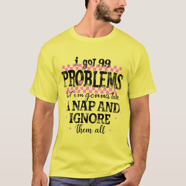 T-shirt J'ai 99 Problèmes (Devant)