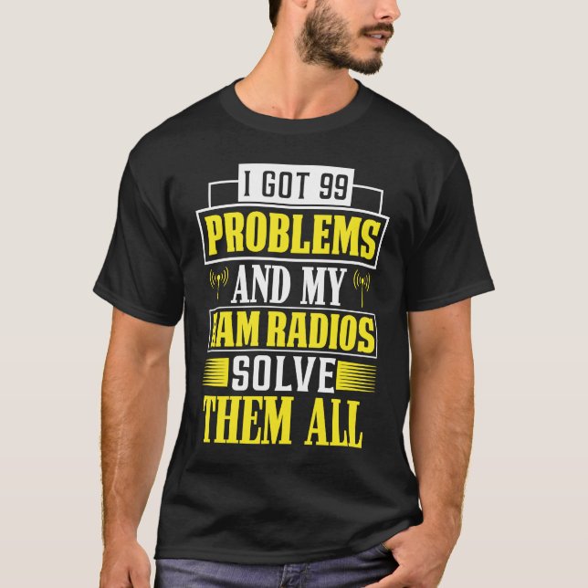 T-shirt J'ai 99 Problèmes et mes Radios Ham les résolvent  (Devant)