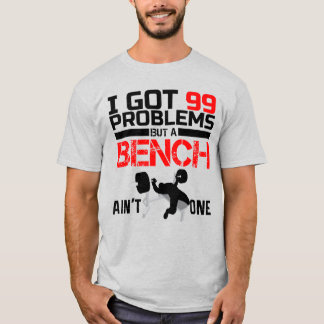 T-SHIRT J'AI 99 PROBLEMES MAIS UN BANC N'EN EST PAS UN