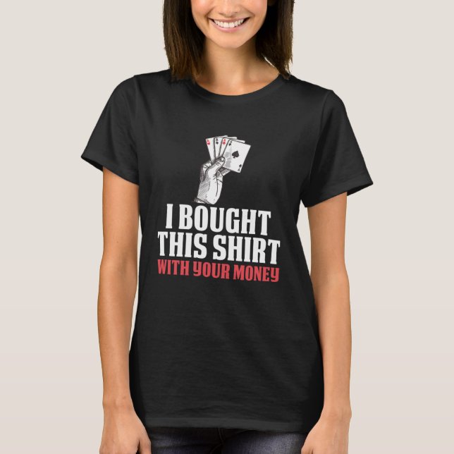 T-shirt J'Ai Acheté Ça Avec Ton Poker. (Devant)